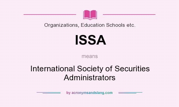 What does ISSA mean? It stands for International Society of Securities Administrators