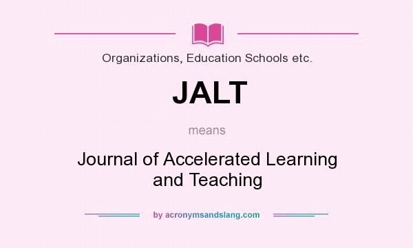 What does JALT mean? It stands for Journal of Accelerated Learning and Teaching