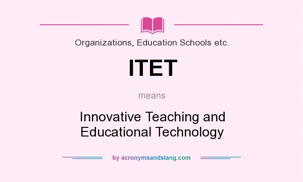 What does ITET mean? It stands for Innovative Teaching and Educational Technology
