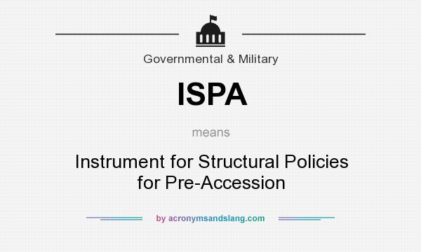 What does ISPA mean? It stands for Instrument for Structural Policies for Pre-Accession