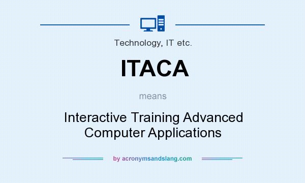 What does ITACA mean? It stands for Interactive Training Advanced Computer Applications