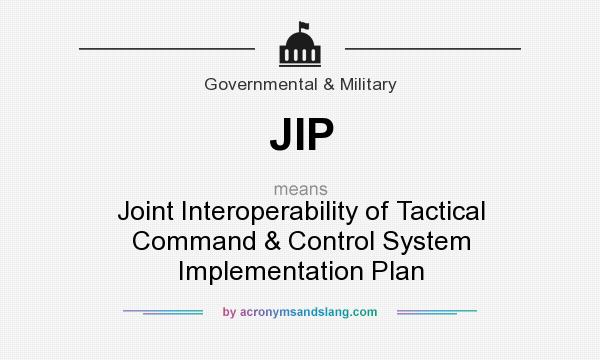 What does JIP mean? It stands for Joint Interoperability of Tactical Command & Control System Implementation Plan