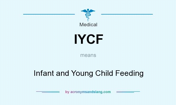 What does IYCF mean? It stands for Infant and Young Child Feeding