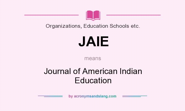 What does JAIE mean? It stands for Journal of American Indian Education