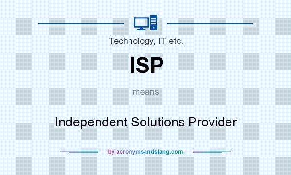 What does ISP mean? It stands for Independent Solutions Provider