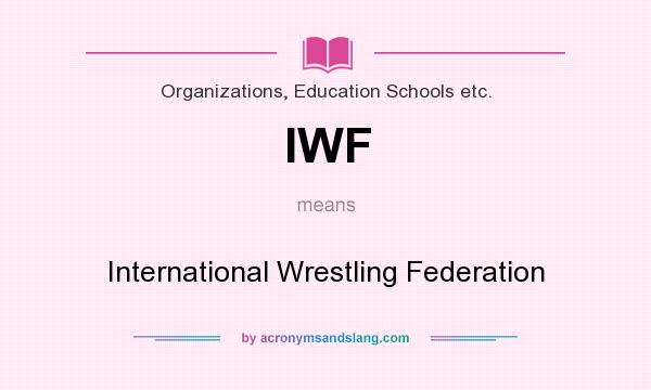 What does IWF mean? It stands for International Wrestling Federation