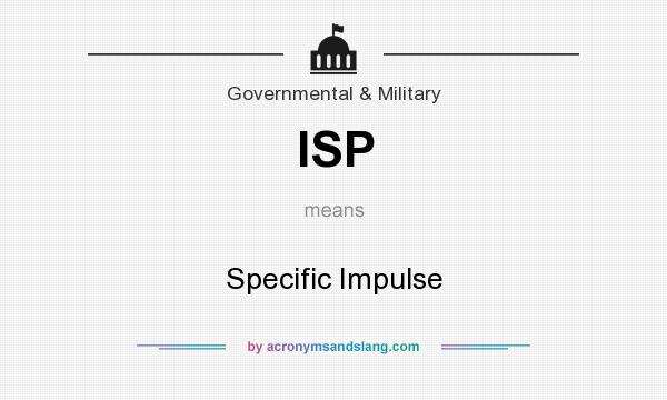 What does ISP mean? It stands for Specific Impulse