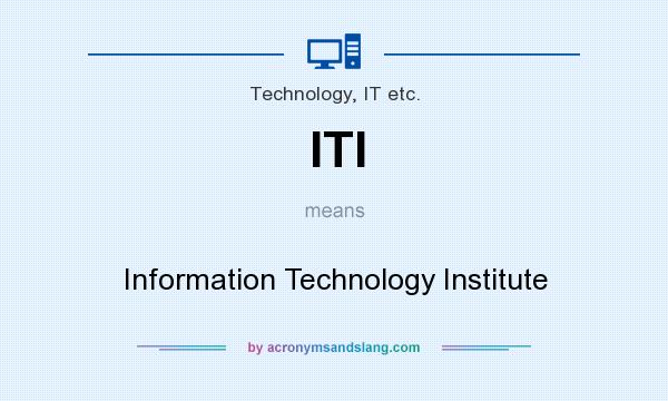 What does ITI mean? It stands for Information Technology Institute