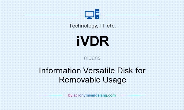 What does iVDR mean? It stands for Information Versatile Disk for Removable Usage