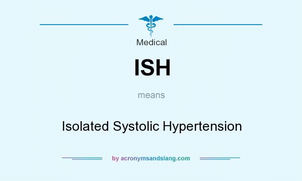 What does ISH mean? It stands for Isolated Systolic Hypertension
