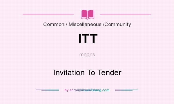 What does ITT mean? It stands for Invitation To Tender