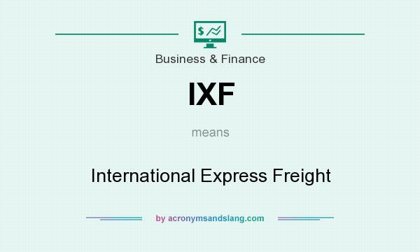 What does IXF mean? It stands for International Express Freight