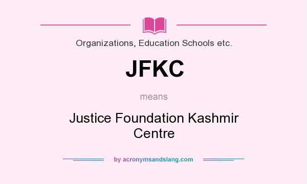 What does JFKC mean? It stands for Justice Foundation Kashmir Centre