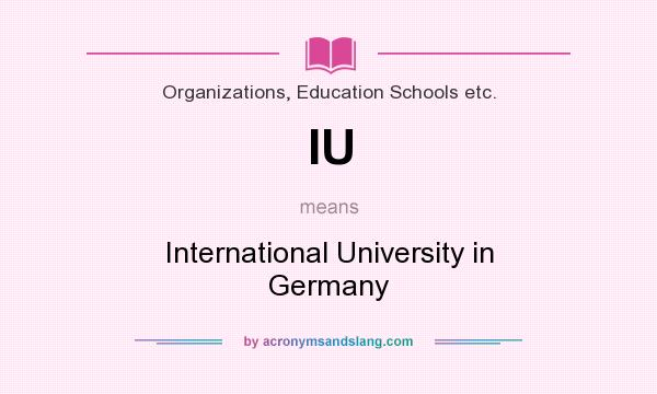What does IU mean? It stands for International University in Germany