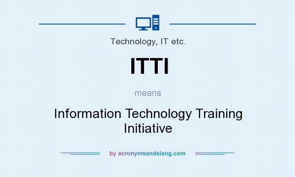 What does ITTI mean? It stands for Information Technology Training Initiative