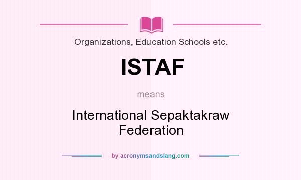 What does ISTAF mean? It stands for International Sepaktakraw Federation