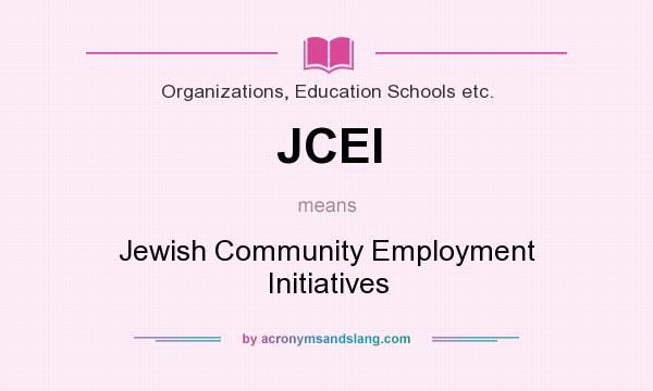 What does JCEI mean? It stands for Jewish Community Employment Initiatives