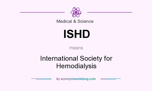What does ISHD mean? It stands for International Society for Hemodialysis