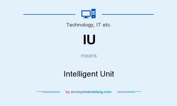 What does IU mean? It stands for Intelligent Unit