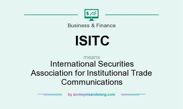 What does ISITC mean? It stands for International Securities Association for Institutional Trade Communications