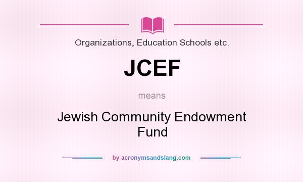 What does JCEF mean? It stands for Jewish Community Endowment Fund