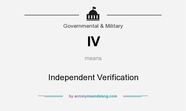 What does IV mean? It stands for Independent Verification