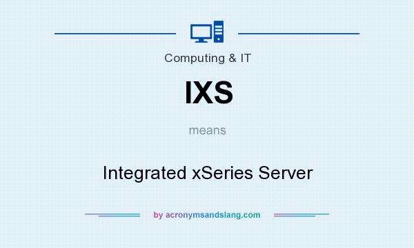 What does IXS mean? It stands for Integrated xSeries Server