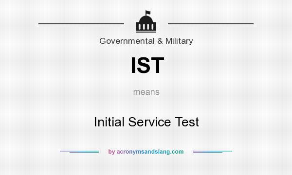 What does IST mean? It stands for Initial Service Test