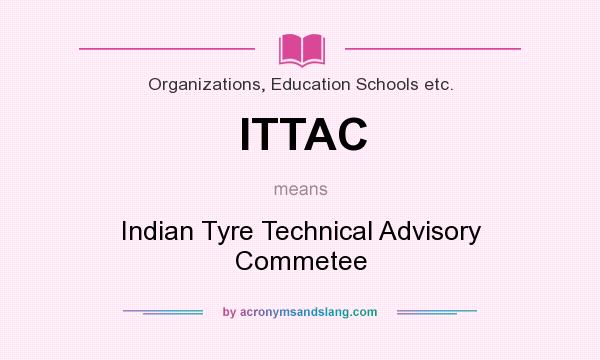 What does ITTAC mean? It stands for Indian Tyre Technical Advisory Commetee