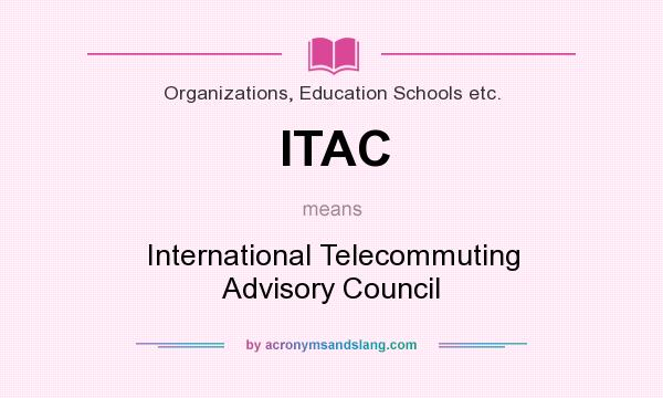 What does ITAC mean? It stands for International Telecommuting Advisory Council