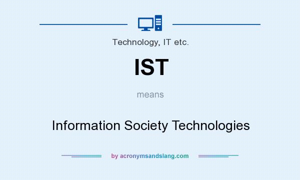 What does IST mean? It stands for Information Society Technologies