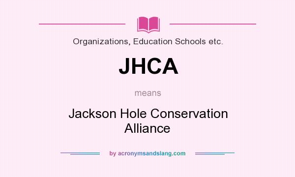 What does JHCA mean? It stands for Jackson Hole Conservation Alliance