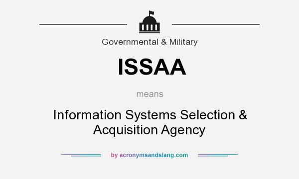 What does ISSAA mean? It stands for Information Systems Selection & Acquisition Agency