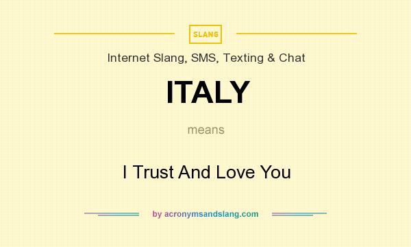 What does ITALY mean? It stands for I Trust And Love You