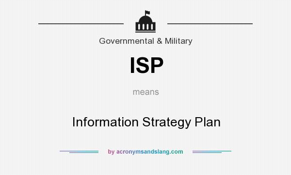 What does ISP mean? It stands for Information Strategy Plan