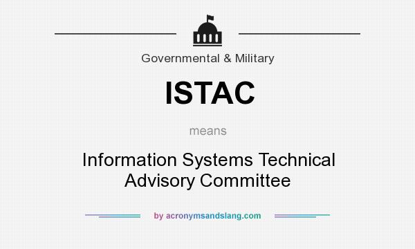 What does ISTAC mean? It stands for Information Systems Technical Advisory Committee