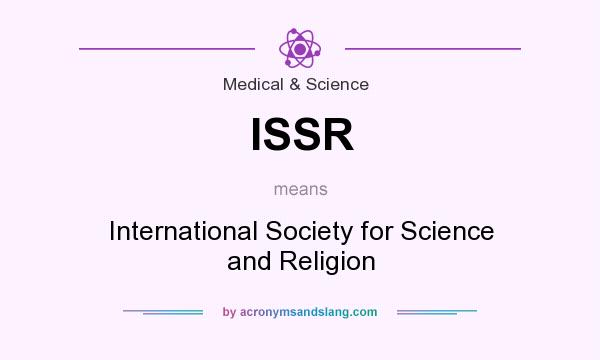 What does ISSR mean? It stands for International Society for Science and Religion