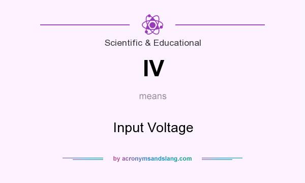 What does IV mean? It stands for Input Voltage