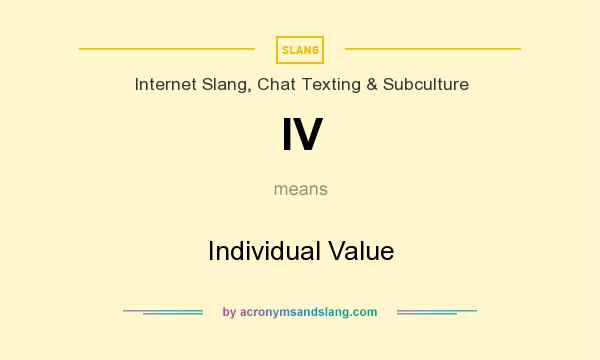 What does IV mean? It stands for Individual Value
