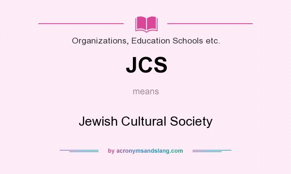 What does JCS mean? It stands for Jewish Cultural Society