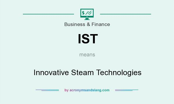 What does IST mean? It stands for Innovative Steam Technologies