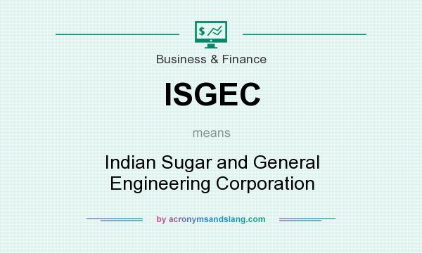 What does ISGEC mean? It stands for Indian Sugar and General Engineering Corporation