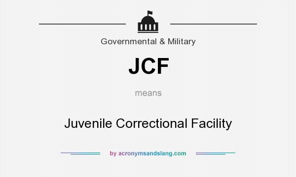 What does JCF mean? It stands for Juvenile Correctional Facility