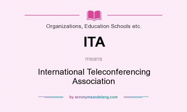 What does ITA mean? It stands for International Teleconferencing Association