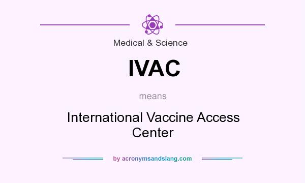 What does IVAC mean? It stands for International Vaccine Access Center