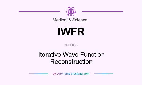 What does IWFR mean? It stands for Iterative Wave Function Reconstruction