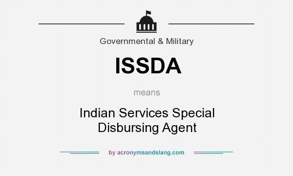 What does ISSDA mean? It stands for Indian Services Special Disbursing Agent