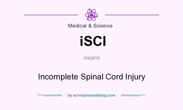 What does iSCI mean? It stands for Incomplete Spinal Cord Injury