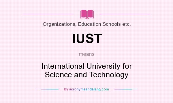 What does IUST mean? It stands for International University for Science and Technology