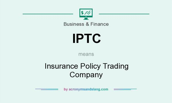 What does IPTC mean? It stands for Insurance Policy Trading Company